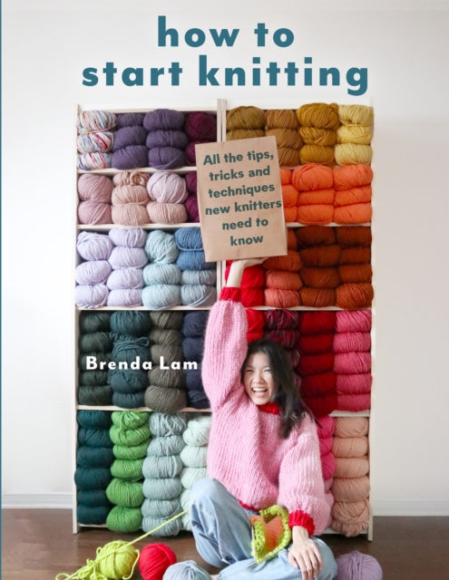 How to Start Knitting, All the Tips, Tricks and Techniques New Knitters Need to Know 9781800923416 Brenda Lam