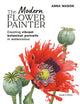 Modern Flower Painter (paperback edition), Creating Vibrant Botanical Portraits in Watercolour 9781800923621 Anna Mason