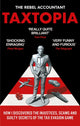 TAXTOPIA, How I Discovered the Injustices, Scams and Guilty Secrets of the Tax Evasion Game 9781800960879 The Rebel Accountant