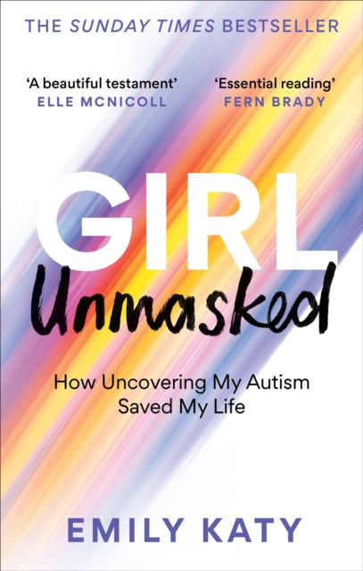 Girl Unmasked, The Sunday Times Bestseller: How Uncovering My Autism Saved My Life 9781800961418 Emily Katy