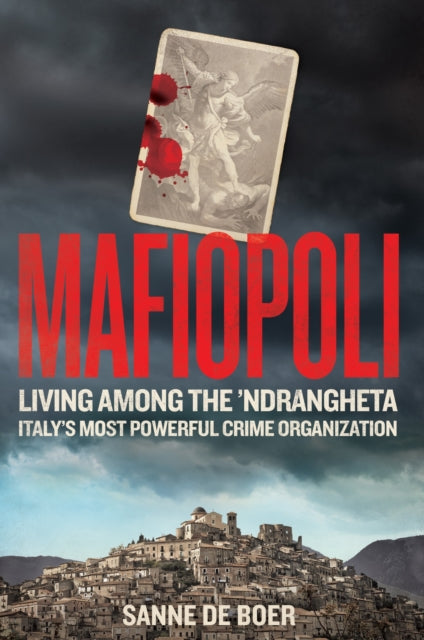 Mafiopoli, Living Among the ’Ndrangheta – Italy's Most Powerful Crime Organisation 9781800962125 Sanne de Boer
