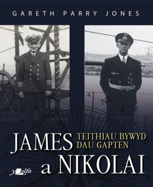 Book cover of: James a Nikolai - Teithiau Bywyd Dau Gapten. By: Gareth Parry Jones