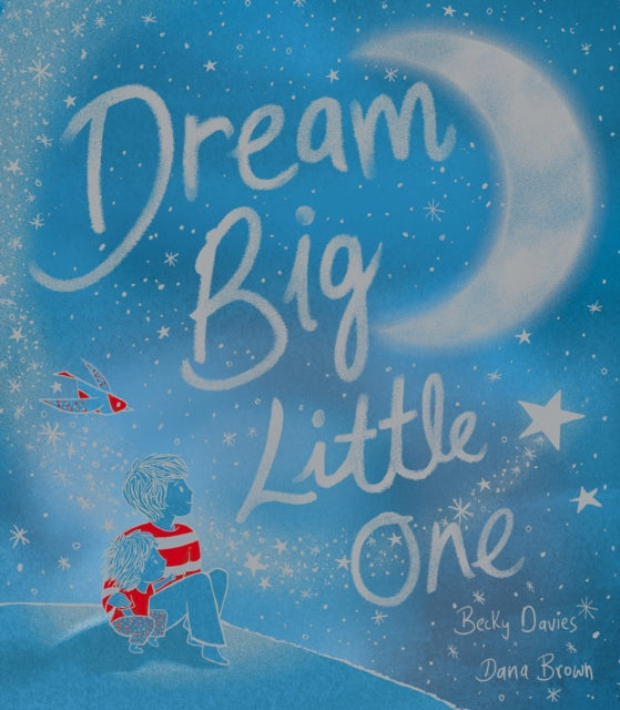 Book cover of: Dream Big, Little One. By: Becky Davies