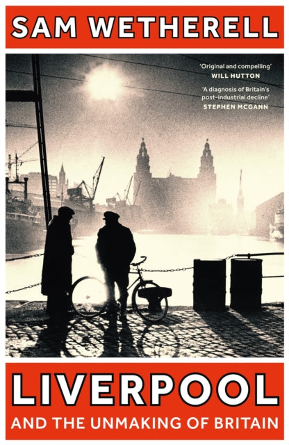 Liverpool and the Unmaking of Britain 9781801108881 Sam Wetherell