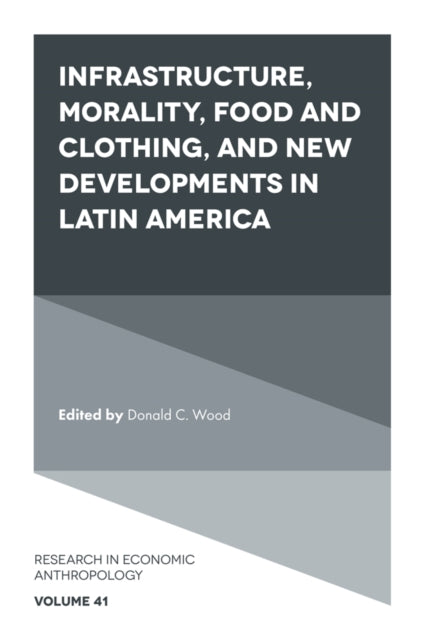 Book cover of: Infrastructure, Morality, Food and Clothing, and New Developments in Latin America. By: Donald C. Wood