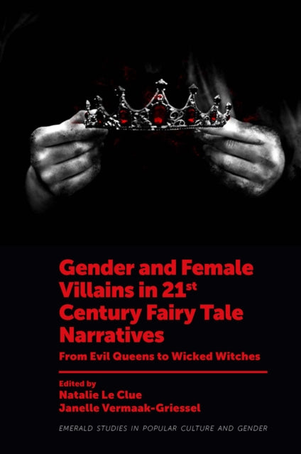 Book cover of: Gender and Female Villains in 21st Century Fairy Tale Narratives. By: Natalie Le Clue