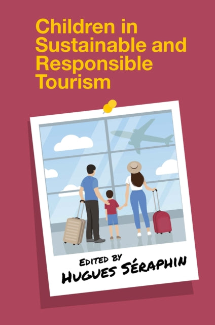 Book cover of: Children in Sustainable and Responsible Tourism. By: Hugues Séraphin