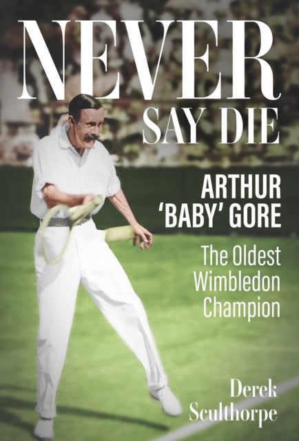 Book cover of: Never Say Die. By: Derek Sculthorpe