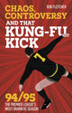Book cover of: Chaos, Controversy and THAT Kung-Fu Kick. By: Rob Fletcher