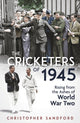 Cricketers of 1945, Rising from the Ashes of World War Two 9781801507578 Christopher Sandford