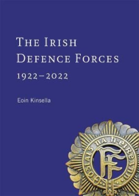 Book cover of: Irish Defence Forces, 1922-2022. By: Eoin Kinsella