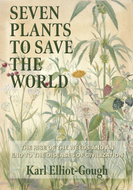 Book cover of: Seven Plants to Save the World. By: Karl Elliot-Gough