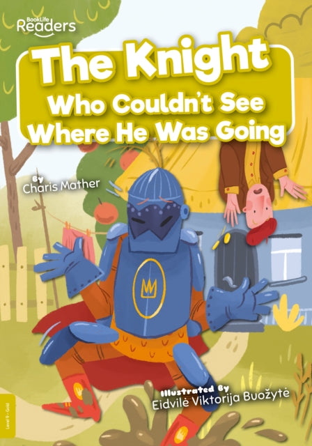 Book cover of: Knight Who Couldn't See Where He Was Going. By: Charis Mather; Eidvile Viktorija Buozyte