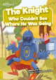 Book cover of: Knight Who Couldn't See Where He Was Going. By: Charis Mather; Eidvile Viktorija Buozyte