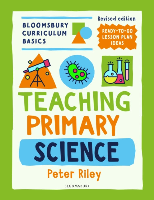 Book cover of: Bloomsbury Curriculum Basics: Teaching Primary Science. By: Peter Riley