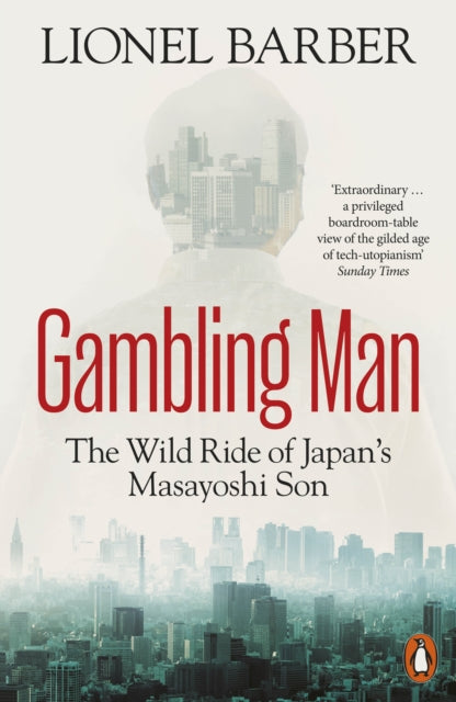 Gambling Man, The Wild Ride of Japan’s Masayoshi Son 9781802060577 Lionel Barber