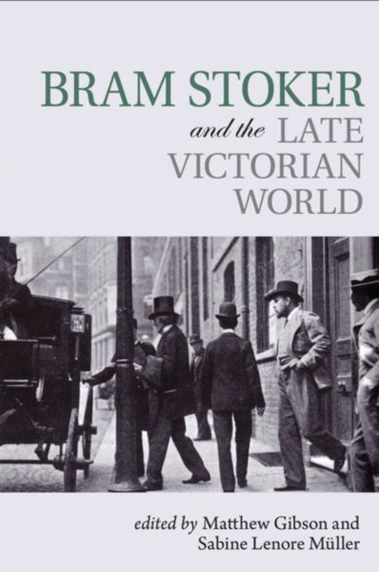 Book cover of: Bram Stoker and the Late Victorian World. By: Matthew Gibson