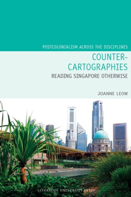 Book cover of: Counter-Cartographies: Reading Singapore Otherwise. By: Joanne Leow