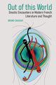 Book cover of: Out of this World: Gnostic Encounters in Modern French Literature and Thought. By: Bruno Chaouat