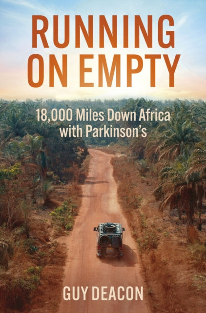 Running on Empty, 18,000 Miles Down Africa with Parkinson's 9781802471885 Guy Deacon