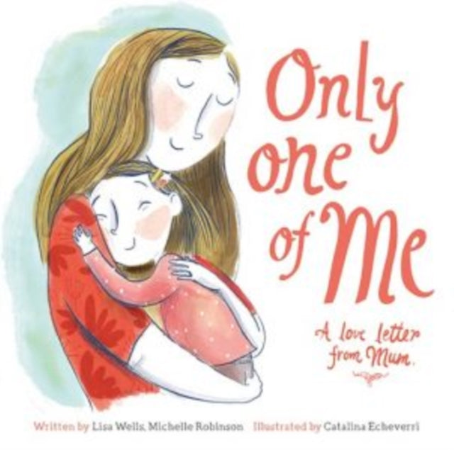 Book cover of: Only One of Me: A Love Letter From Mum. By: Lisa Wells