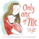 Book cover of: Only One of Me: A Love Letter From Mum. By: Lisa Wells