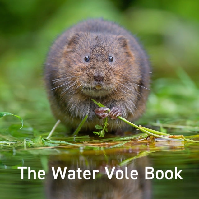 Book cover of: Nature Book Series: The Water Vole Book. By: Hugh Warwick