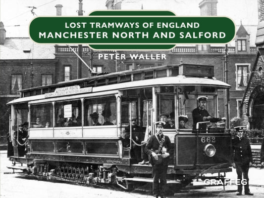 Book cover of: Lost Tramways of England: Manchester North and Salford. By: Peter Waller