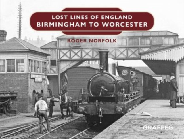 Book cover of: Lost Lines of England: Birmingham to Worcester. By: Roger Norfolk