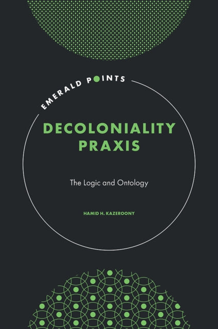 Book cover of: Decoloniality Praxis. By: Hamid H. Kazeroony