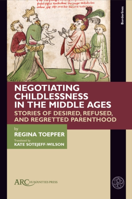 Book cover of: Negotiating Childlessness in the Middle Ages. By: Regina Toepfer