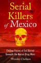 Book cover of: Serial Killers of Mexico. By: Wensley Clarkson