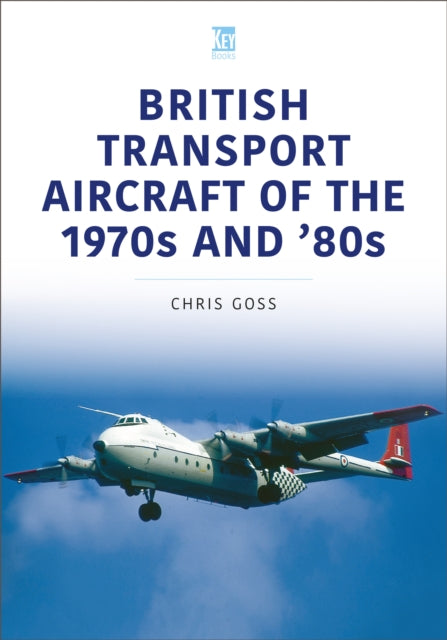 Book cover of: British Transport Aircraft of the 1970s and '80s. By: Chris Goss