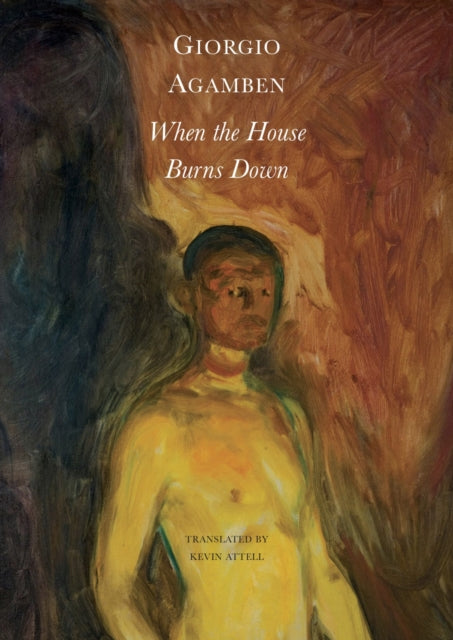 Book cover of: When the House Burns Down – From the Dialect of Thought. By: Giorgio Agamben