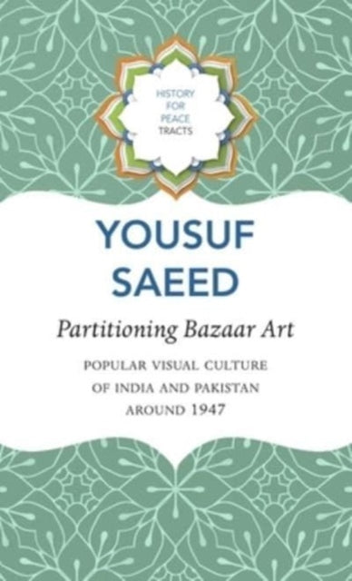 Book cover of: Partitioning Bazaar Art – Popular Visual Culture of India and Pakistan around 1947. By: Yousuf Saeed