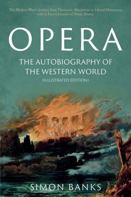 Book cover of: Opera: The Autobiography of the Western World (Illustrated Edition). By: Simon Banks