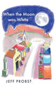 Book cover of: When the Moon was White. By: Jeff Probst