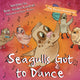Book cover of: Seagull's Got to Dance. By: Babs Vinden-Cantrell