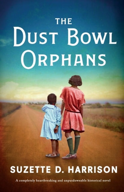 Dust Bowl Orphans, A completely heartbreaking and unputdownable historical novel 9781803140803 Suzette D. Harrison