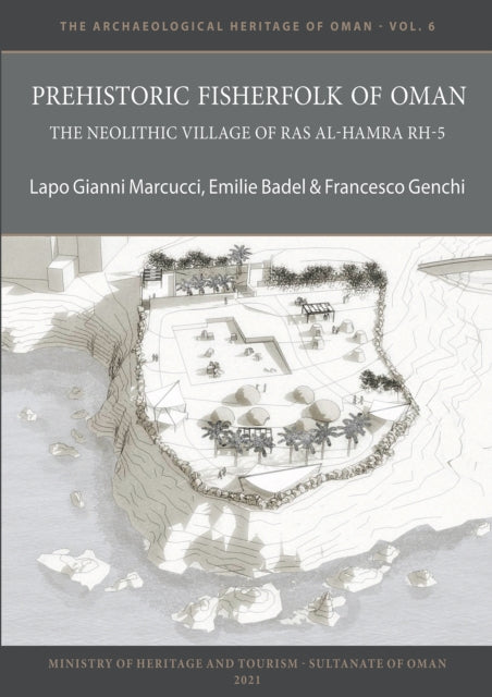 Book cover of: Prehistoric Fisherfolk of Oman: The Neolithic Village of Ras Al-Hamra RH-5. By: Lapo Gianni Marcucci
