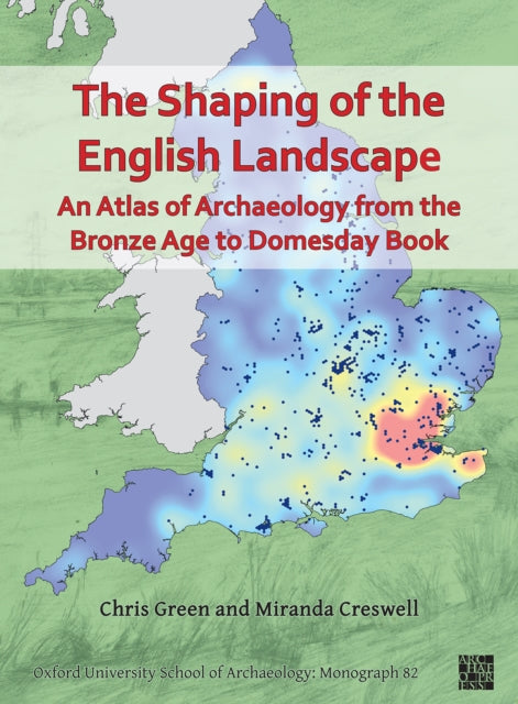 Book cover of: Shaping of the English Landscape: An Atlas of Archaeology from the Bronze Age to Domesday Book. By: Chris Green