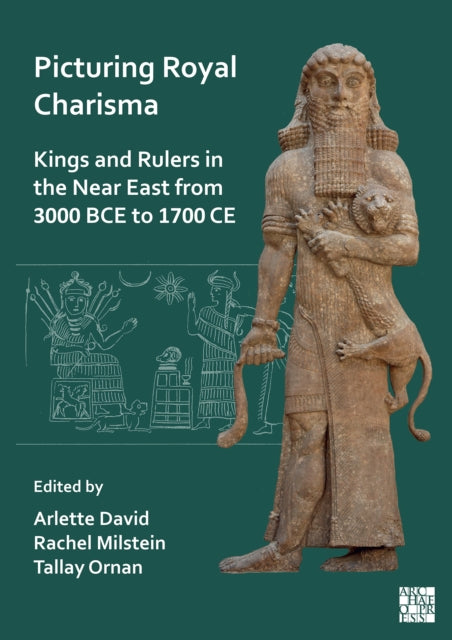 Book cover of: Picturing Royal Charisma: Kings and Rulers in the Near East from 3000 BCE to 1700 CE. By: Arlette David