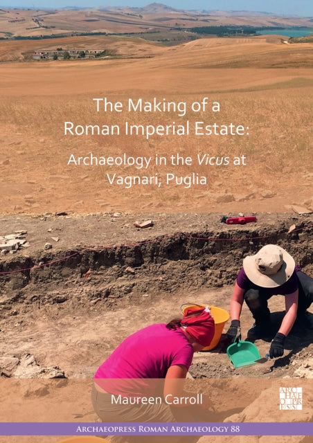 Book cover of: Making of a Roman Imperial Estate: Archaeology in the Vicus at Vagnari, Puglia. By: Maureen Carroll