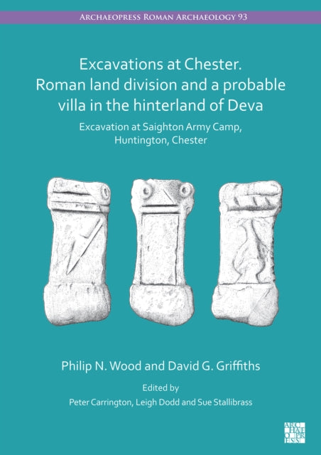 Book cover of: Excavations at Chester. Roman Land Division and a Probable Villa in the Hinterland of Deva. By: Philip N. Wood