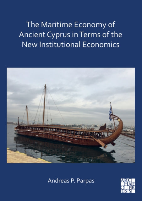 Book cover of: Maritime Economy of Ancient Cyprus in Terms of the New Institutional Economics. By: Andreas P. Parpas