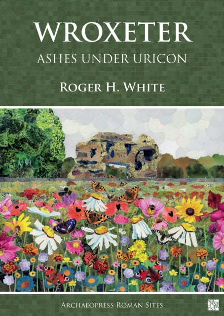 Book cover of: Wroxeter: Ashes under Uricon. By: Roger H. White