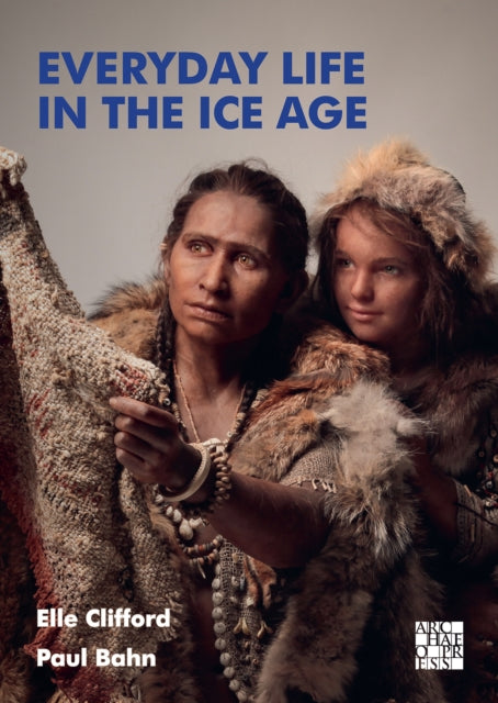 Book cover of: Everyday Life in the Ice Age. By: Elle Clifford