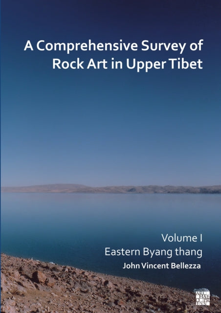Book cover of: Comprehensive Survey of Rock Art in Upper Tibet: Volume I. By: John Vincent Bellezza