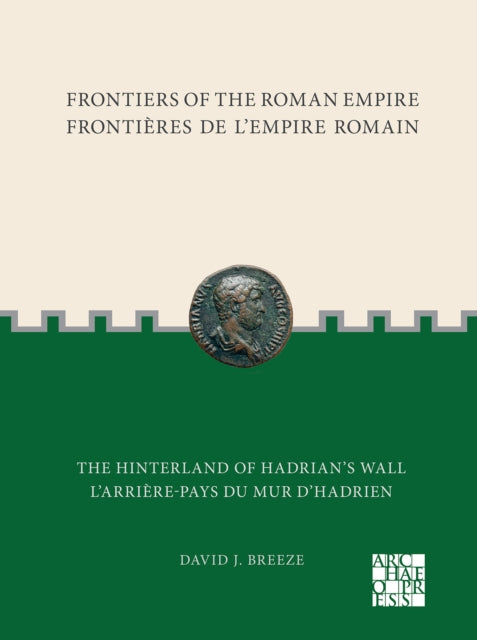 Book cover of: Frontiers of the Roman Empire: The Hinterland of Hadrians Wall. By: David J. Breeze
