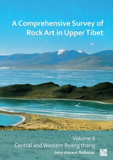 Book cover of: Comprehensive Survey of Rock Art in Upper Tibet: Volume II. By: John Vincent Bellezza